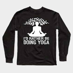 I'd Rather Be Doing Yoga Long Sleeve T-Shirt